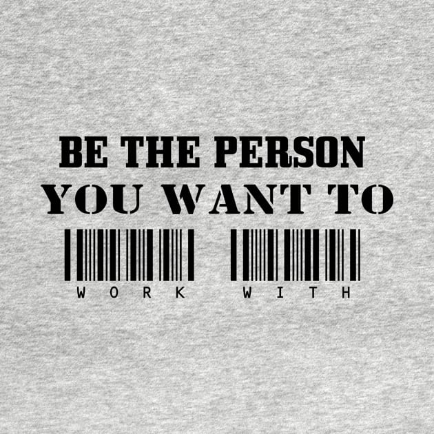 Be the person you want to work with by 101univer.s